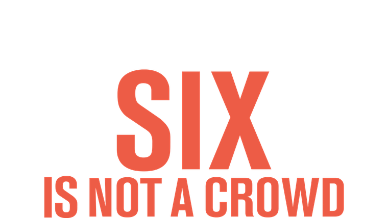 Six Is Not a Crowd