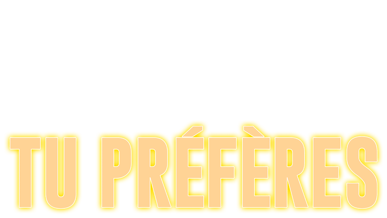 Tu préfères