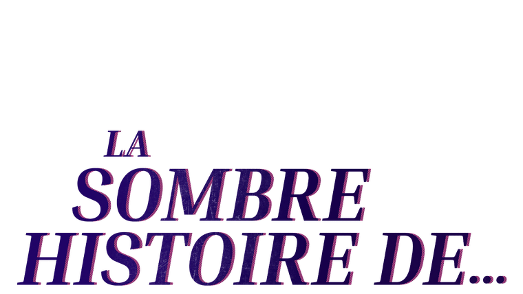 La sombre histoire de...