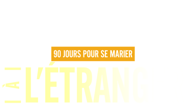 90 jours pour se marier : à l'étranger