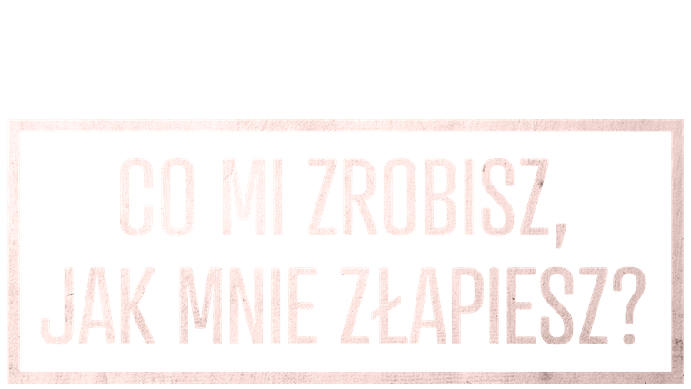 Co mi zrobisz, jak mnie złapiesz