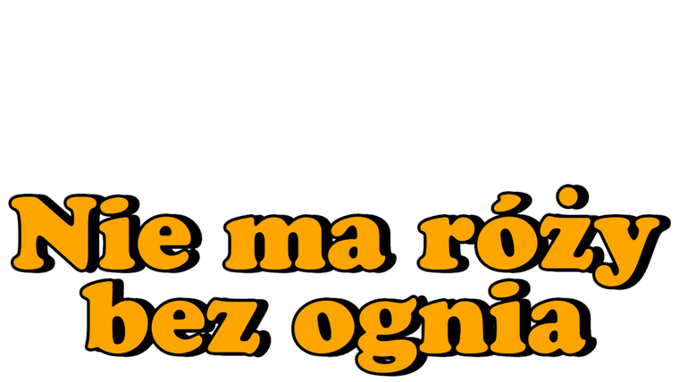 Nie ma róży bez ognia