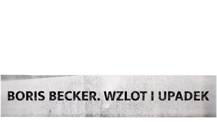 Boris Becker. Wzlot i upadek