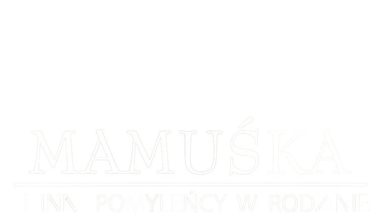 Mamuśka i Inni Pomyleńcy w Rodzinie