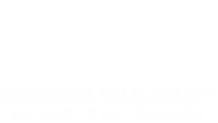 Groźne wulkany. Alarm dla świata