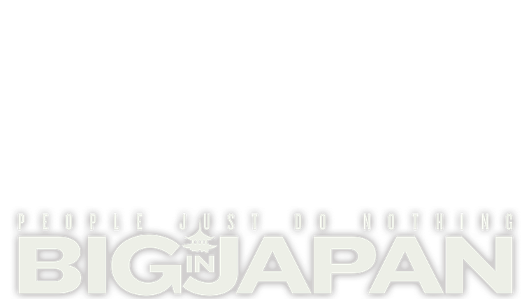People Just Do Nothing: Big In Japan