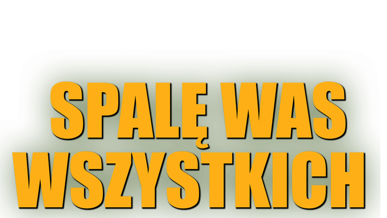 Spalę was wszystkich