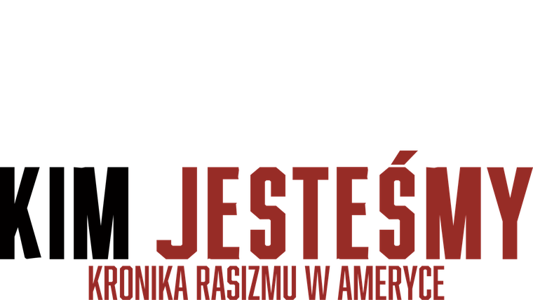 Kim jesteśmy: kronika rasizmu w Ameryce