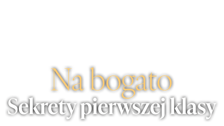 Na bogato: sekrety pierwszej klasy