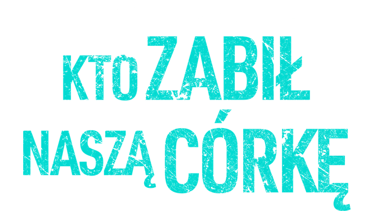 Kto zabił naszą córkę