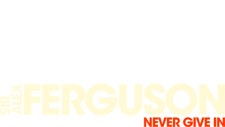 Sir Alex Ferguson: Never Give In