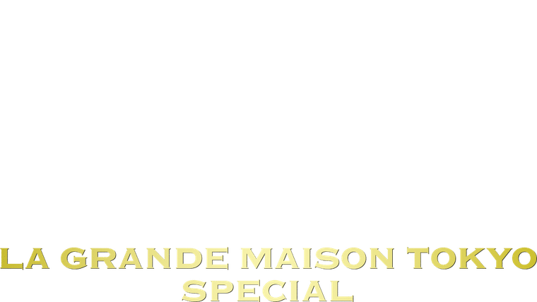 La Grande Maison Tokyo Special