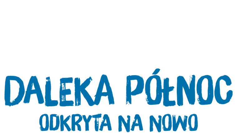 Daleka Północ odkryta na nowo