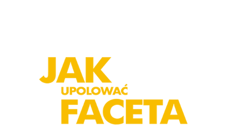Jak upolować faceta?