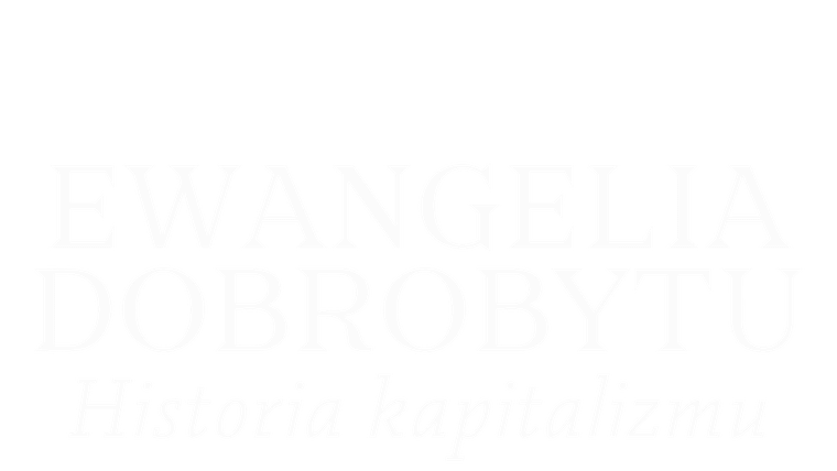 Ewangelia dobrobytu. Historia kapitalizmu