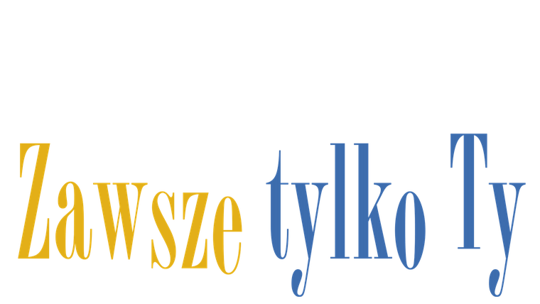 Zawsze tylko ty