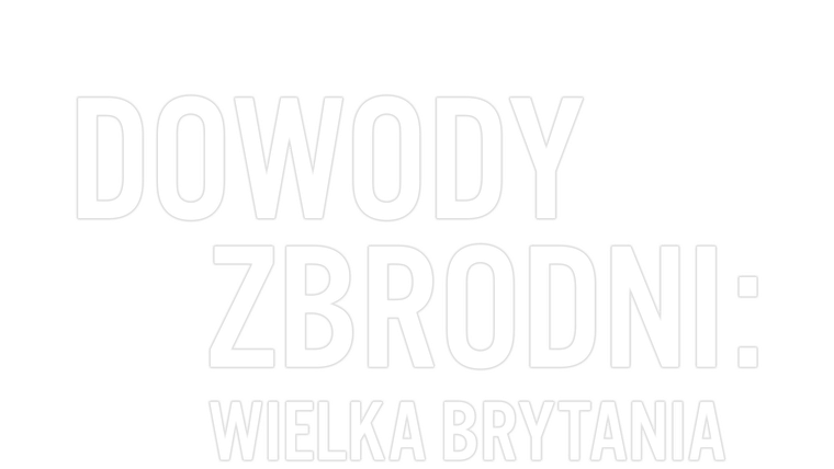 Dowody zbrodni: Wielka brytania