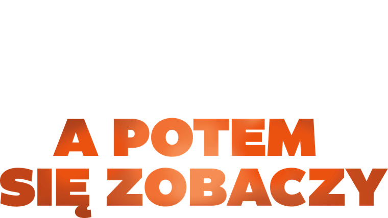 A potem się zobaczy