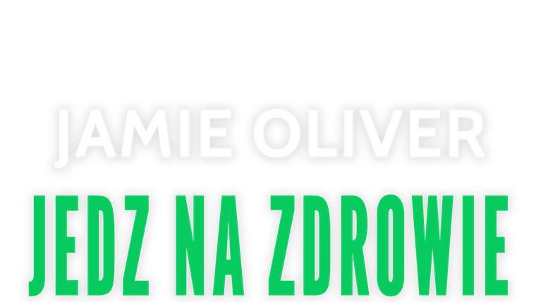 Jamie Oliver: jedz na zdrowie