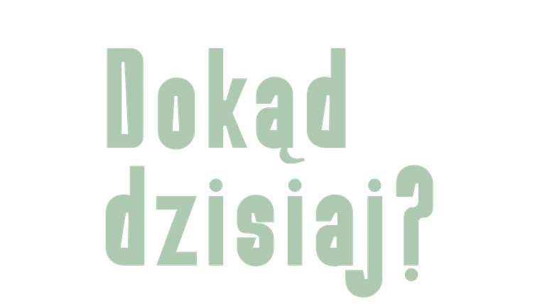 Dokąd dzisiaj?