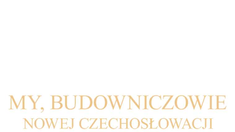 My, budowniczowie nowej Czechosłowacji