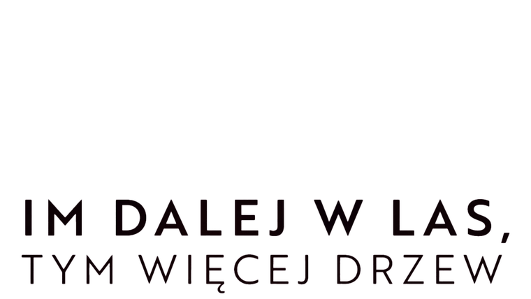 Im dalej w las, tym więcej drzew