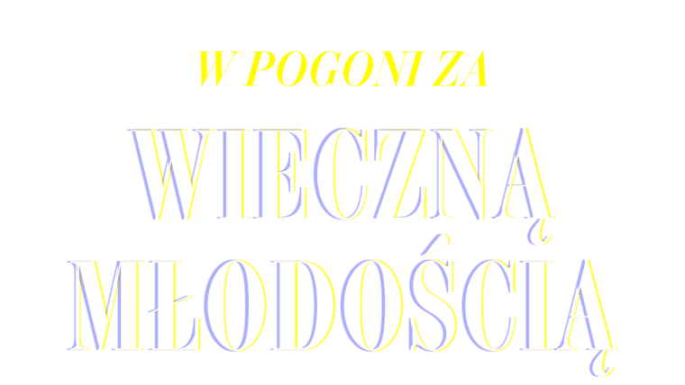 W pogoni za wieczną młodością