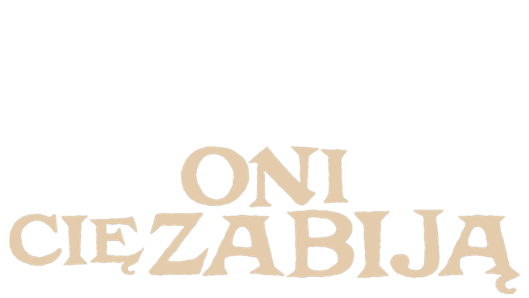 Oni cię zabiją