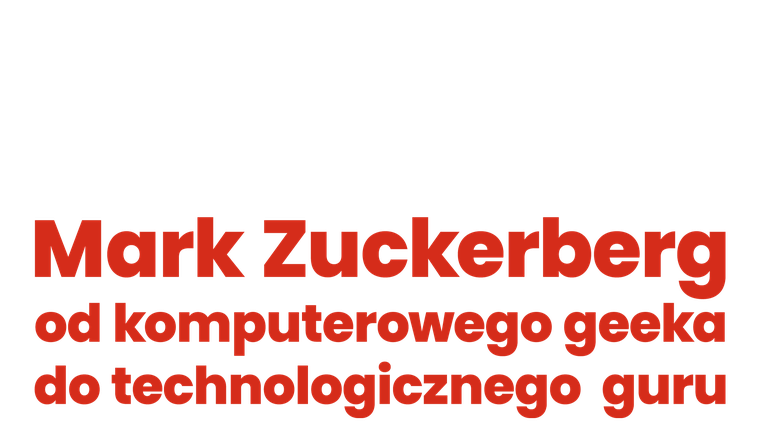 Mark Zuckerberg: od komputerowego geeka do technologicznego guru