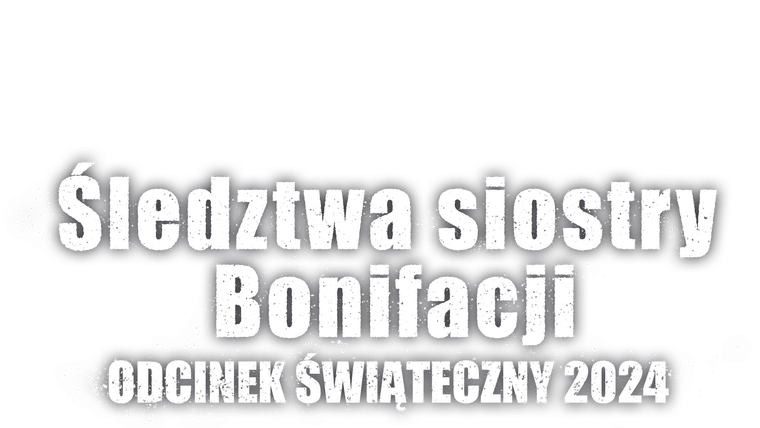 Śledztwa siostry Bonifacji: odcinek świąteczny '24