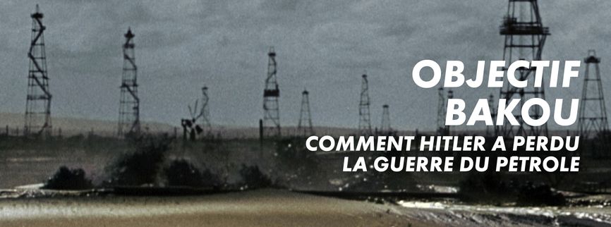 Objectif Bakou, comment Hitler a perdu la guerre du pétrole